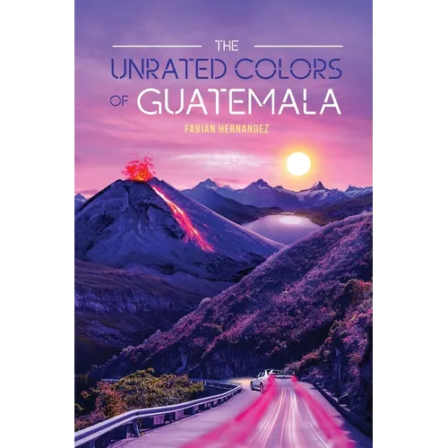 The Unrated Colors of Guatemala - Paperback