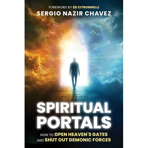 Spiritual Portals: How to Open Heaven's Gates and Shut Out Demonic Forces - Paperback