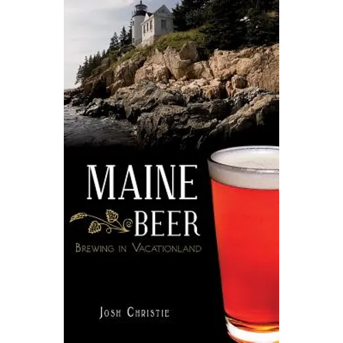Maine Beer: Brewing in Vacationland - Hardcover
