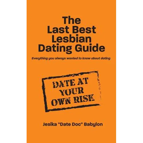 The Last Best Lesbian Dating Guide: Everything you always wanted to know about dating - Paperback