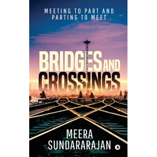 Bridges and Crossings: Meeting to Part and Parting to Meet - Paperback