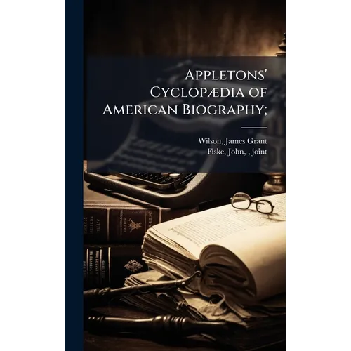 Appletons' CyclopÃ]dia of American Biography; - Hardcover