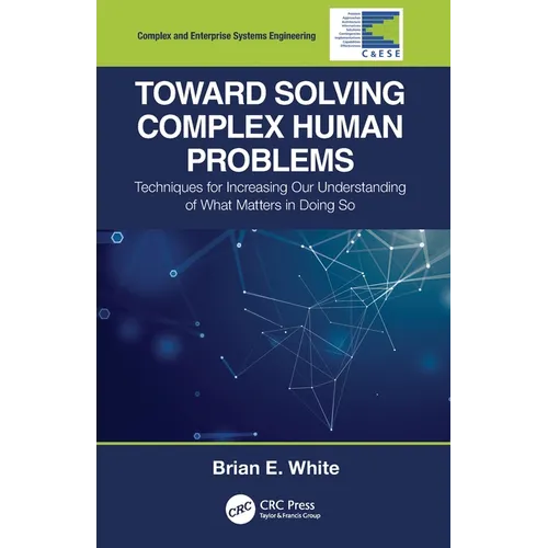 Toward Solving Complex Human Problems: Techniques for Increasing Our Understanding of What Matters in Doing So - Paperback