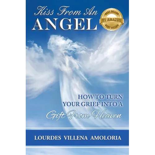 Kiss From An Angel - How to Turn Your Grief into A Gift from Heaven - Paperback