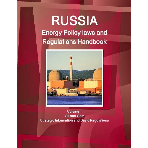 Russia Energy Policy laws and Regulations Handbook Volume 1 Oil and Gas: Strategic Information and Basic Regulations - Paperback