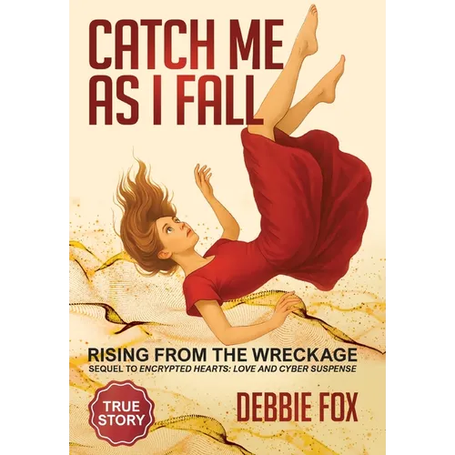 Catch Me as I Fall: Rising from the Wreckage - Hardcover