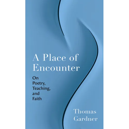 A Place of Encounter: On Poetry, Teaching, and Faith - Paperback