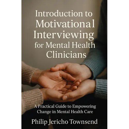 Introduction to Motivational Interviewing for Mental Health Clinicians: A Practical Guide to Empowering Change in Mental Health - Paperback
