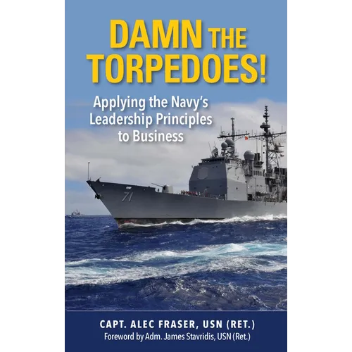 Damn the Torpedoes!: Applying the Navy's Leadership Principles to Business - Paperback