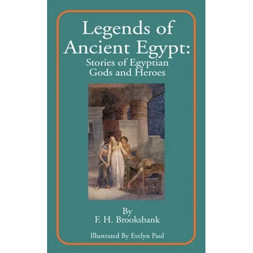Legends of Ancient Egypt: Stories of Egyptian Gods and Heroes - Paperback