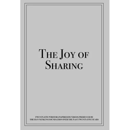 The Joy of Sharing: Twenty-Five Writers Inspired by Videos Produced by the Han Nefkens Foundation Over the Past Twenty-Five Years - Paperback