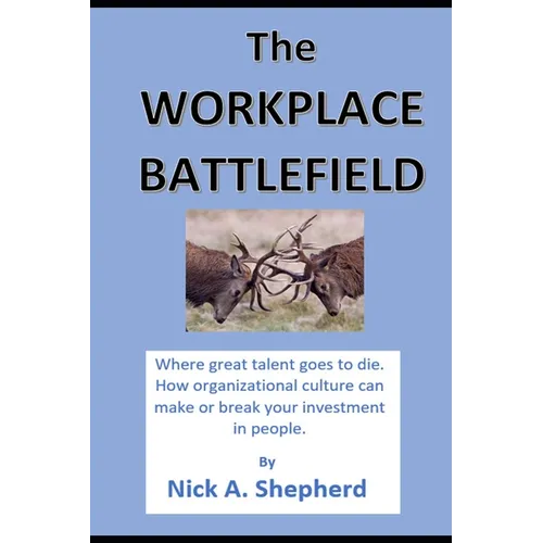 The Workplace Battlefield: Where talent goes to die - Paperback
