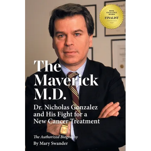 The Maverick M.D. - Dr. Nicholas Gonzalez and His Fight for a New Cancer Treatment - Paperback