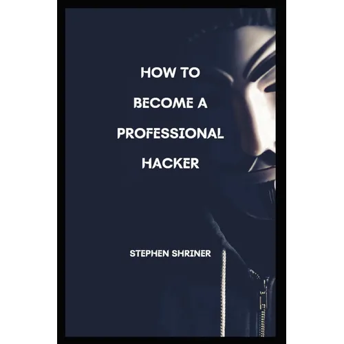 How To Become A Professional Hacker: Hack any devices and any social media account - Paperback
