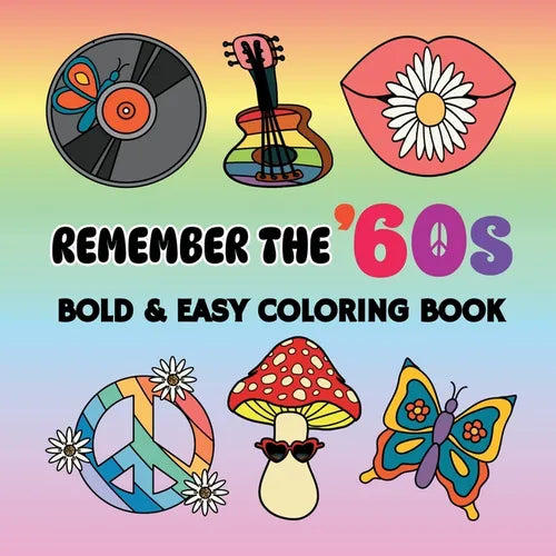Remember the '60s: Bold and Easy Coloring Book Including 55 Simple 60s Themed Designs for Adults and Seniors - Paperback