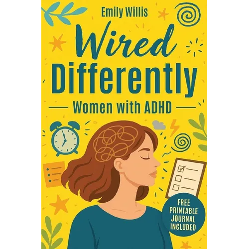 Wired Differently: The Breakthrough Plan to Quiet the Chaos, Build Unshakable Confidence, Escape the Overthinking Spiral, and Create a Calm, Focused,