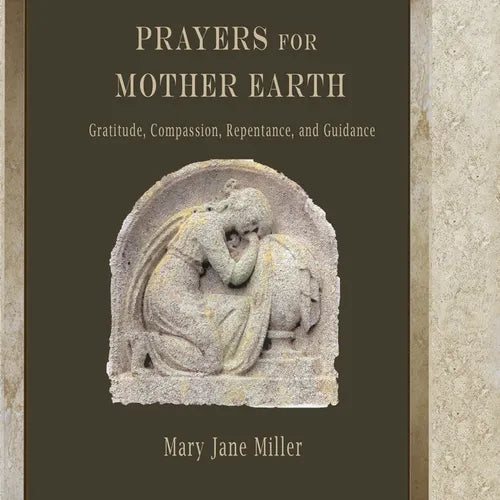 Prayers for Mother Earth: Gratitude, Compassion, Repentance, and Guidance - Paperback