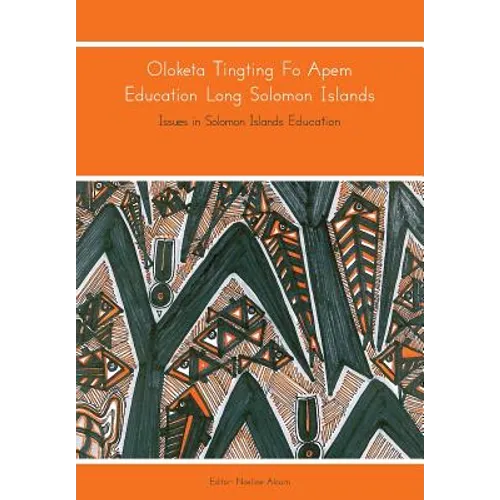 Oloketa Tingting Fo Apem Education Long Solomon Islands: Issues in Solomon Islands Education - Paperback