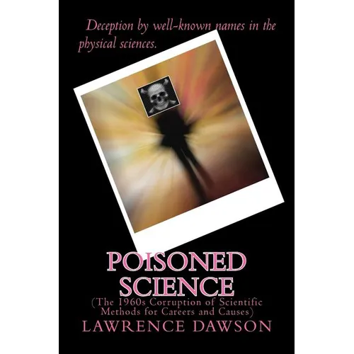 Poisoned Science: (The 1960s Corruption of Scientific Methods for Careers and Causes) - Paperback
