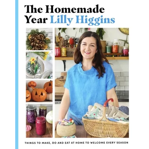 The Homemade Year: Things to Make, Do and Eat at Home to Welcome Every Season - Hardcover