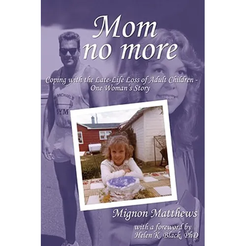 Mom No More: Coping with the Late-Life Loss of Adult Children - One Woman's Story - Hardcover