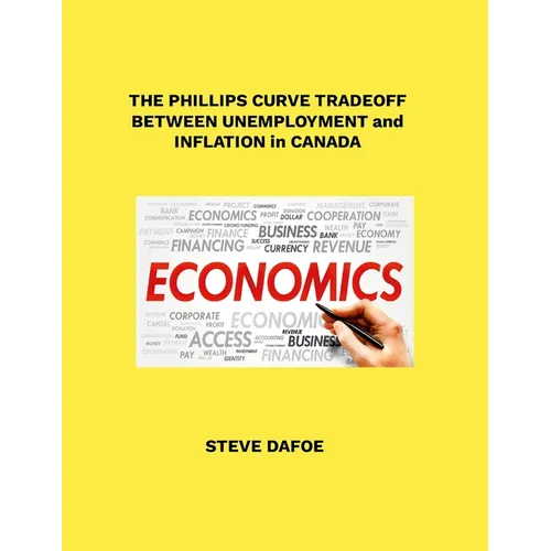 The Phillips Curve Tradeoff Between Unemployment and Inflation in Canada - Paperback
