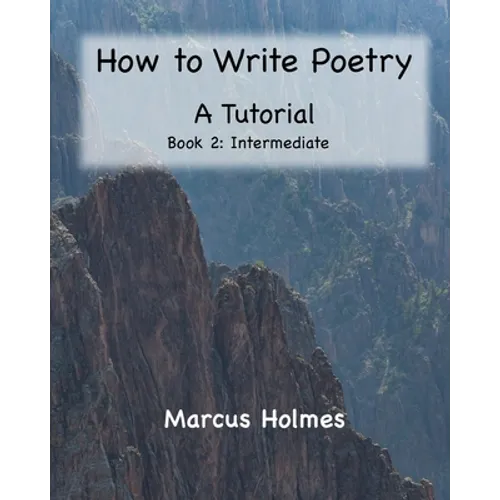 How to Write Poetry: A Tutorial: Book 2: Intermediate - Paperback