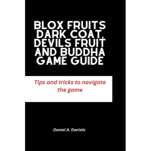 Blox Fruits Dark Coat, Devils Fruit and Buddha Game guide: Tips and tricks to navigate the game - Paperback