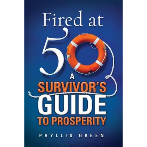 Fired at Fifty: A Survivor's Guide to Prosperity - Paperback