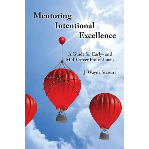 Mentoring Intentional Excellence: A Guide for Early- and Mid-Career Professionals - Paperback