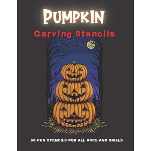 Pumpkin Carving Stencils: 50 Fun Stencils For All Ages and Skills (Halloween Crafts) - Paperback