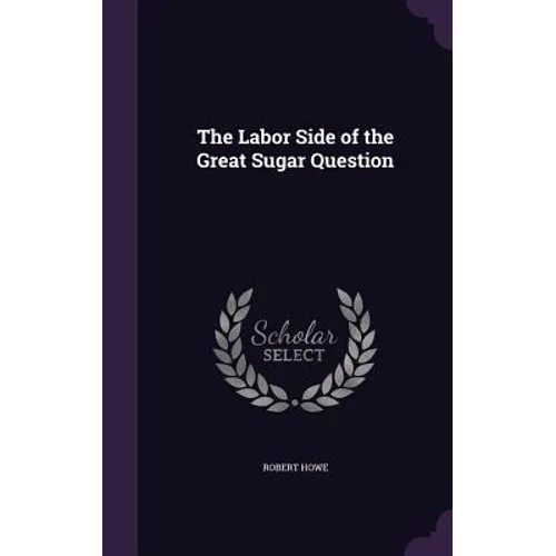The Labor Side of the Great Sugar Question - Hardcover
