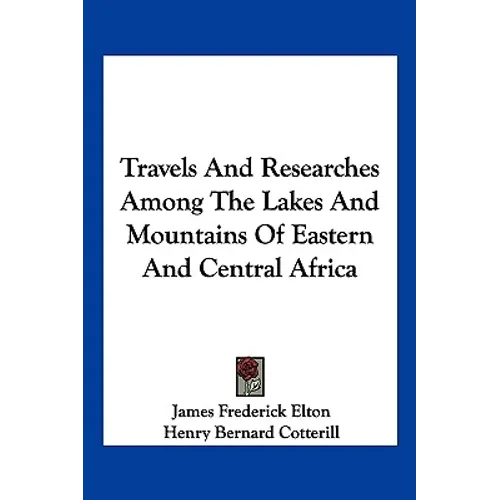 Travels and Researches Among the Lakes and Mountains of Eastern and Central Africa - Paperback