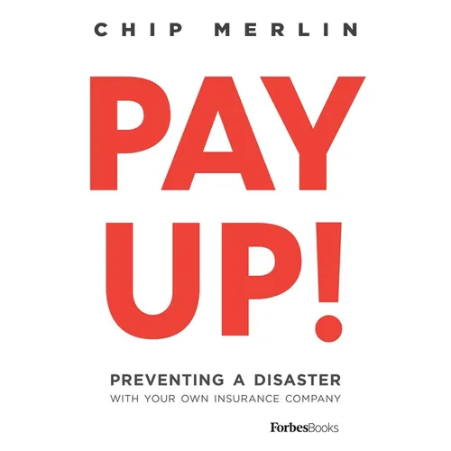 Pay Up!: Preventing a Disaster with Your Own Insurance Company - Hardcover