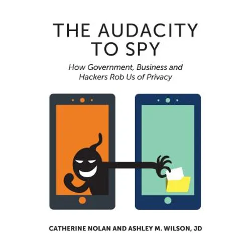 The Audacity to Spy: How Government, Business, and Hackers Rob Us of Privacy - Paperback
