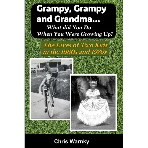Grampy, Grampy and Grandma... What Did You Do When You Were Growing Up?: The Lives of Two Kids in the 1960s and 1970s - Paperback