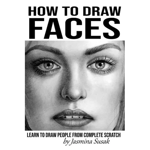 How to Draw Faces: Learn to Draw People from Complete Scratch - Paperback