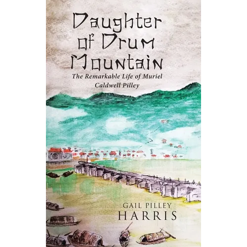 Daughter of Drum Mountain: The remarkable life of Muriel Caldwell Pilley - Hardcover