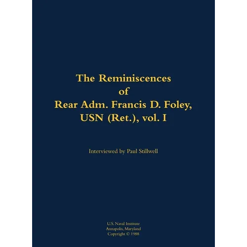 The Reminiscences of Rear Adm. Francis D. Foley, USN (Ret.), Vol.I: 1910-1999 - Hardcover