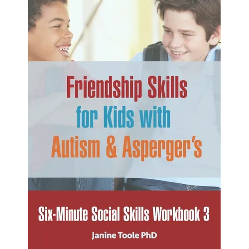Six-Minute Social Skills Workbook 3: Friendship Skills for Kids with Autism & Asperger's - Paperback