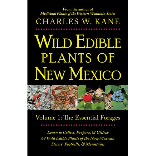 Wild Edible Plants of New Mexico: Volume 1: The Essentail Forages