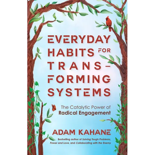 Everyday Habits for Transforming Systems: The Catalytic Power of Radical Engagement - Paperback
