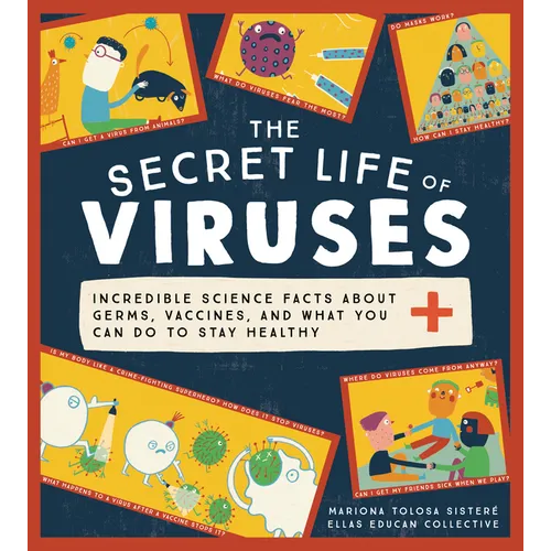The Secret Life of Viruses: Incredible Science Facts about Germs, Vaccines, and What You Can Do to Stay Healthy - Hardcover