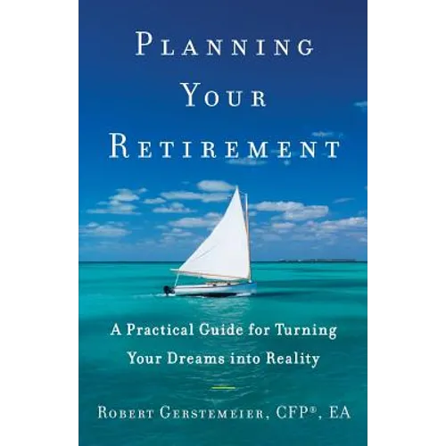 Planning Your Retirement: A Practical Guide for Turning Your Dreams Into Reality - Paperback