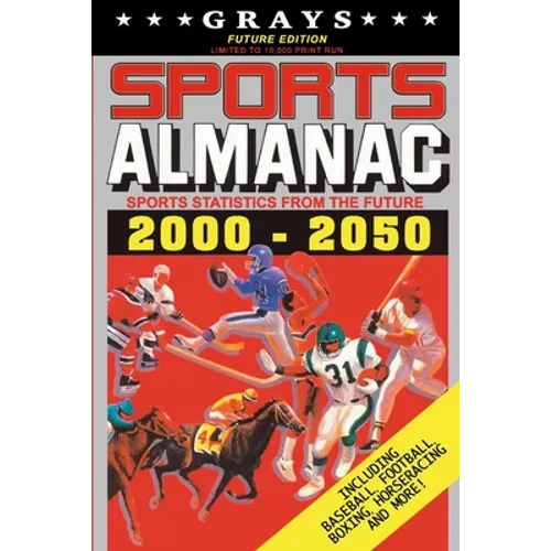 Grays Sports Almanac: Sports Statistics From The Future 2000-2050 [Future Edition - LIMITED TO 10,000 PRINT RUN] - Paperback