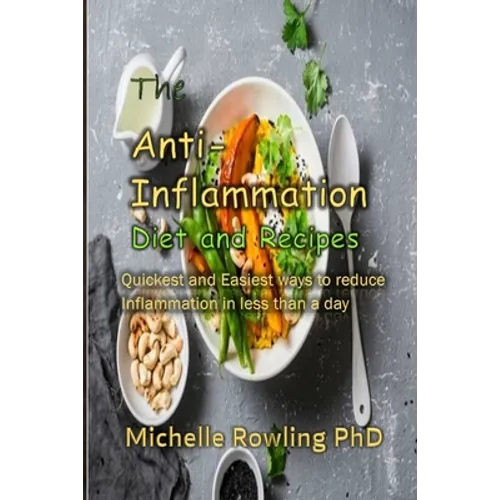 The Anti-inflammation Diet and Recipes: Quickness and Easiest ways to reduce Inflammation in less than a day - Paperback