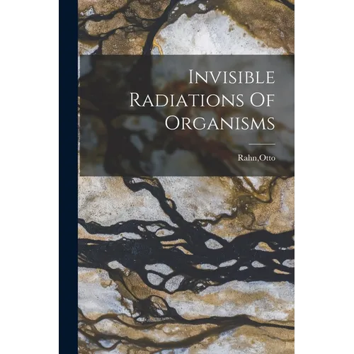 Invisible Radiations Of Organisms - Paperback