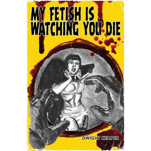 My Fetish Is Watching You Die - Paperback