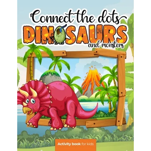 Connect the dots: Dinosaurs and monsters - Activity book for kids: Challenging and Fun Dot to Dot Puzzles for Kids, Toddlers, Boys and G - Paperback