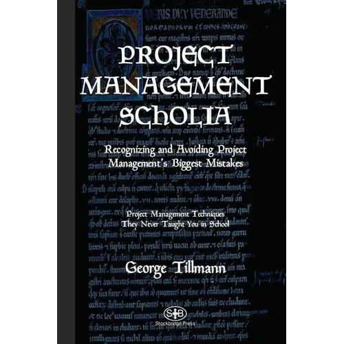 Project Management Scholia: Recognizing and Avoiding Project Management's Biggest Mistakes - Paperback